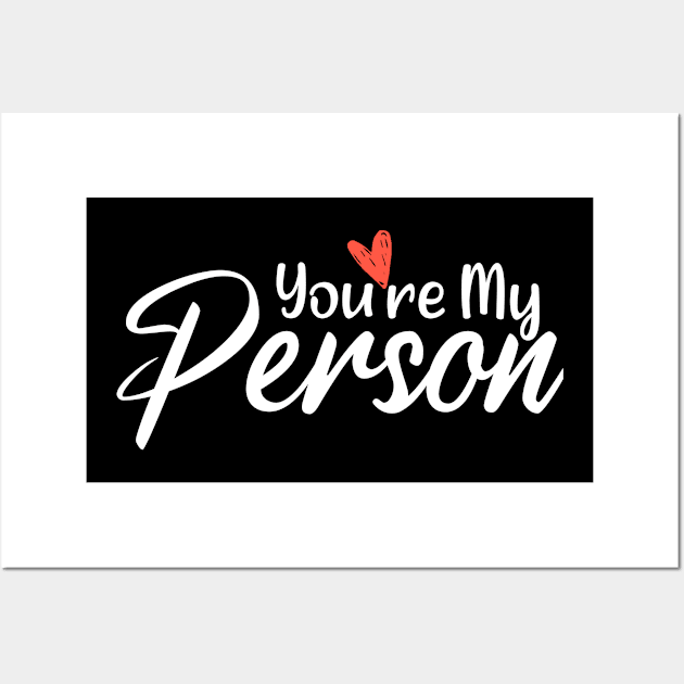 You're My Person - Romantic Valentines Ideas Gift  For Him Wall Art by Arda